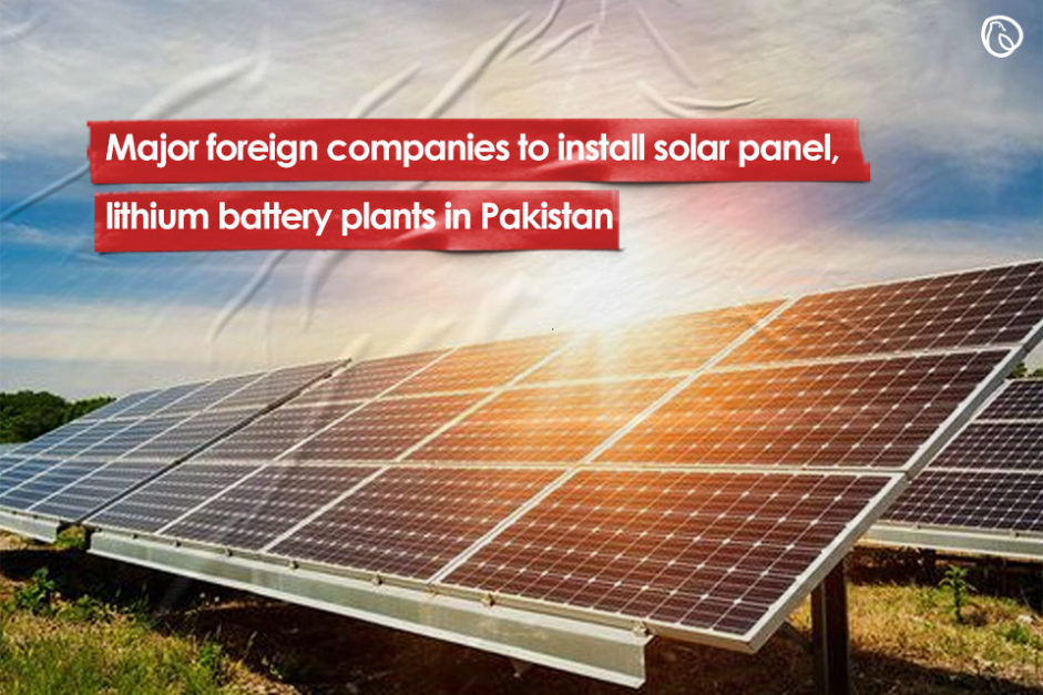 World’s major companies to install solar panel, lithium battery plants in Pakistan