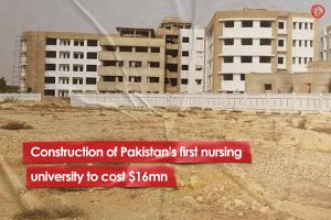 Construction of Pakistan’s first nursing university to cost $16mn