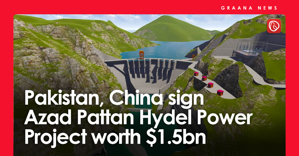 Pakistan, China sign Azad Pattan Hydel Power Project worth $1.5bn