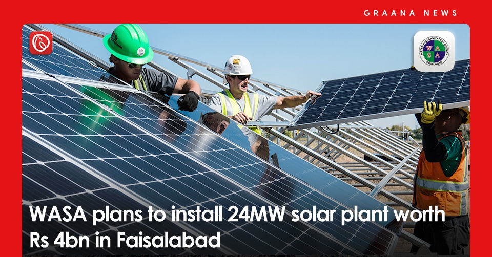 WASA plans to install 24MW solar plant worth Rs 4bn in Faisalabad