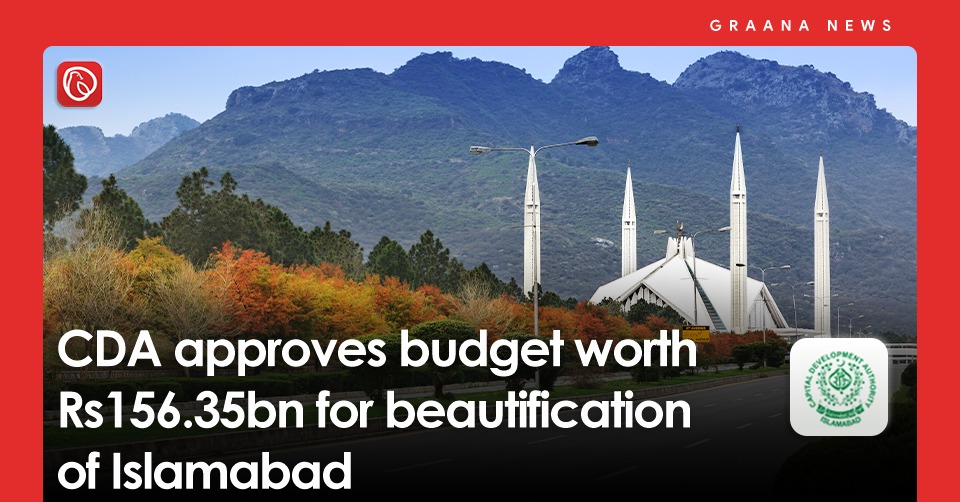 CDA approves budget worth Rs156.35bn for beautification of Islamabad