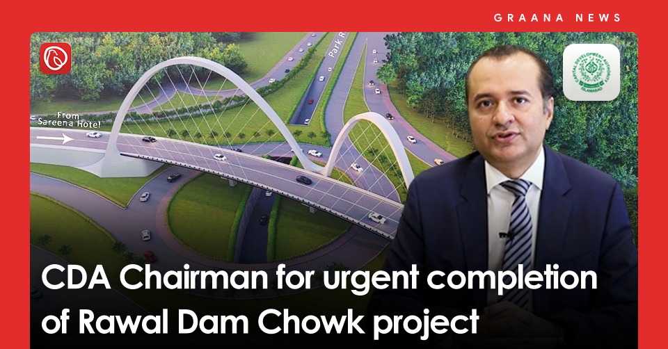 CDA Chairman for urgent completion of Rawal Dam Chowk project