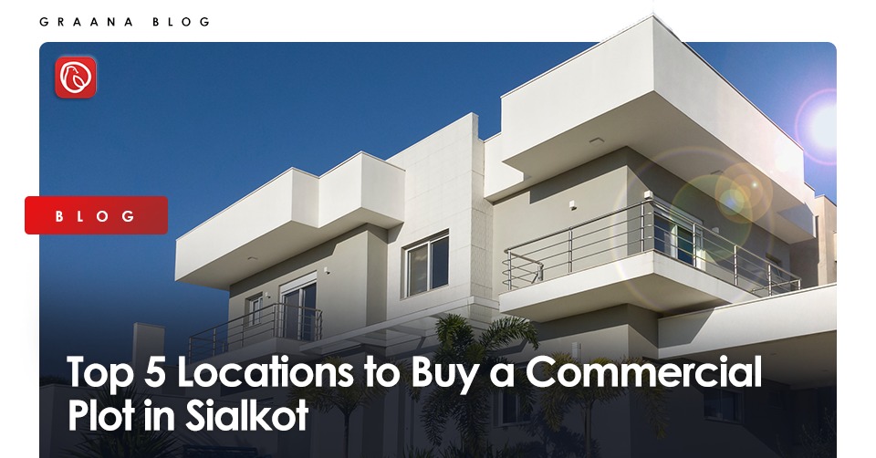 Top 5 Locations to Buy a Commercial Plot in Sialkot