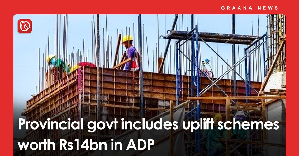 Provincial govt includes uplift schemes worth Rs14bn in ADP