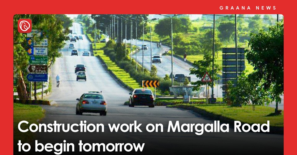 Construction work on Margalla Road to begin tomorrow