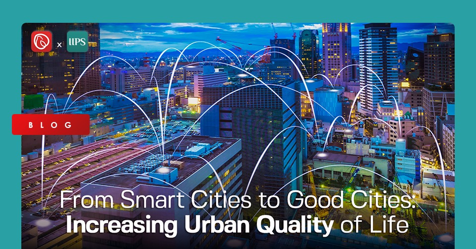 From Smart Cities to Good Cities: Increasing Urban Quality Life