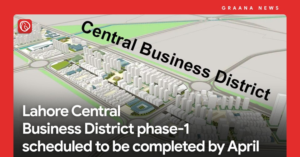 Lahore Central Business District phase-1 scheduled to be completed by April
