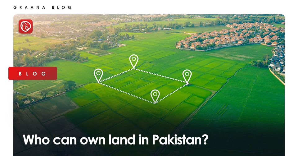 This blog will tell you who can own land in Pakistan?
