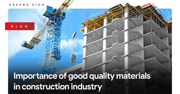 Importance of good quality materials in construction industry | Graana.com
