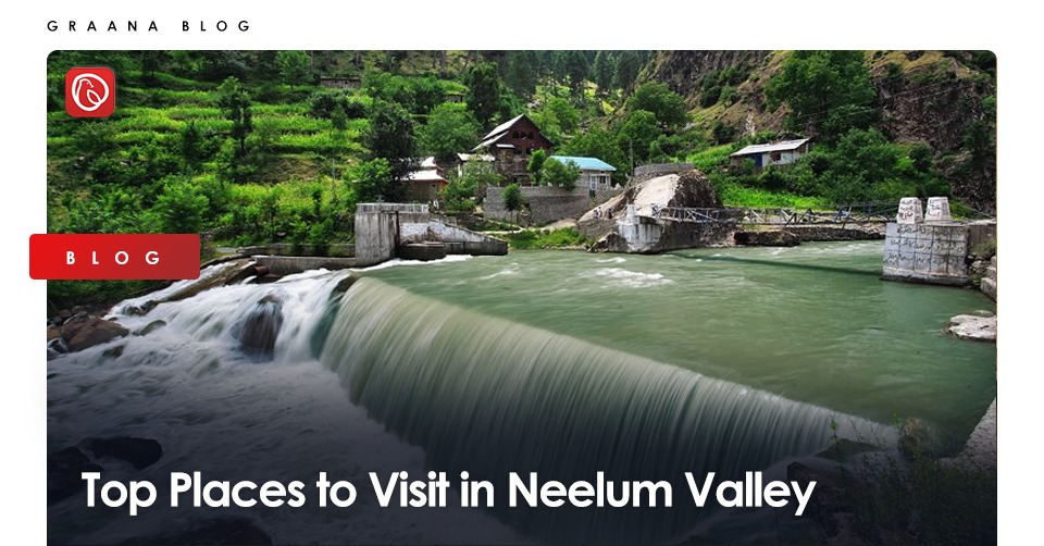 Top Places to Visit in Neelum Valley