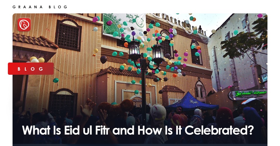 Graana.com features a blog on what is Eid ul Fitr and how is it celebrated.