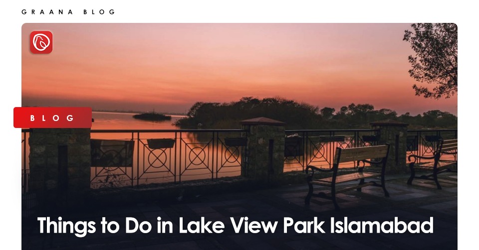 Things to Do in Lake View Park Islamabad