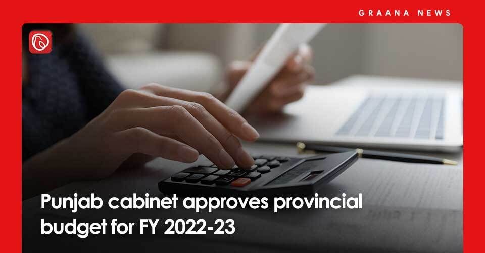 Punjab cabinet approves provincial budget for FY 2022-23. For more news, visit Graana News.