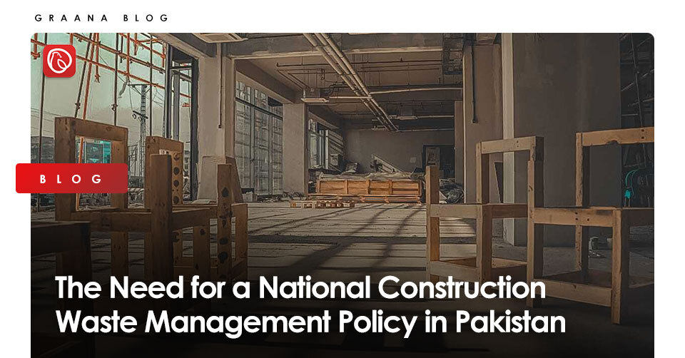 The Need for a National Construction Waste Management Policy in Pakistan