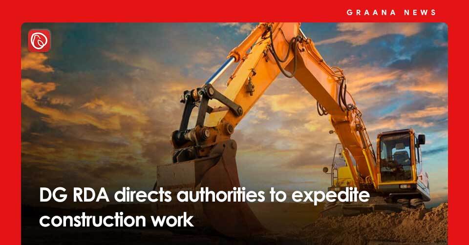 DG RDA directs authorities to expedite construction work