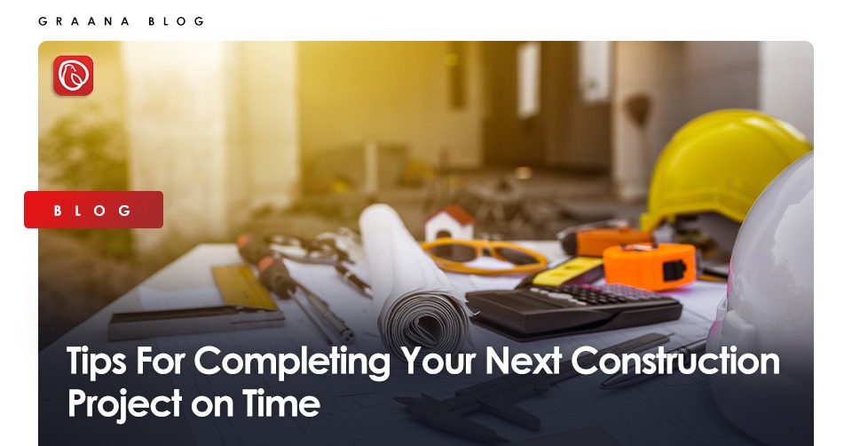Tips For Completing Your Next Construction Project on Time