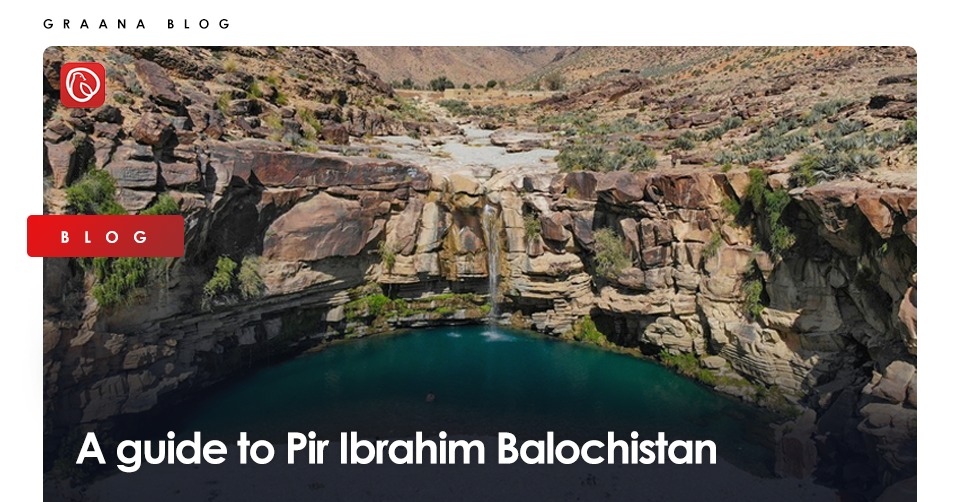 A guide to Pir Ibrahim Balochistan