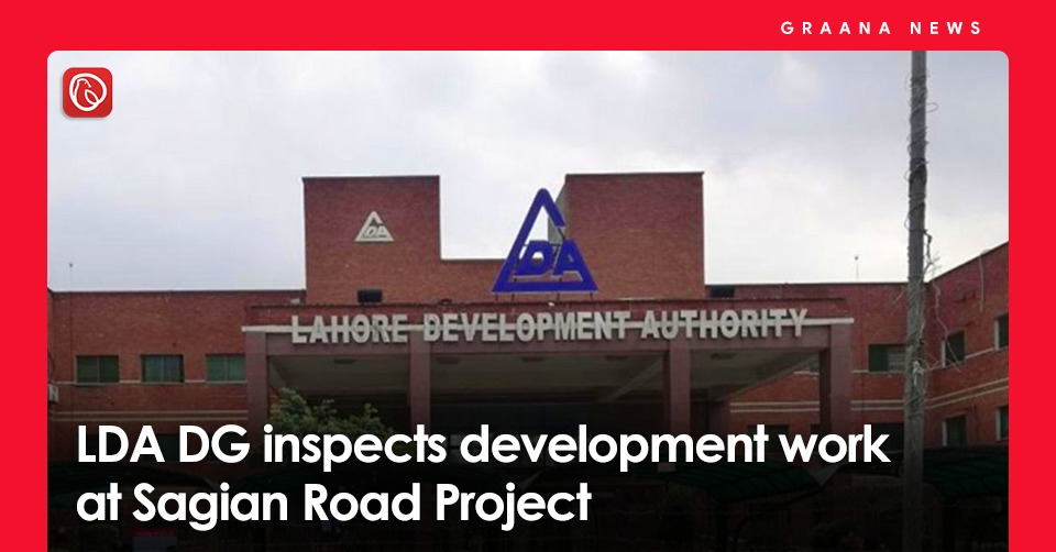 LDA DG inspects development work at Sagian Road Project. For more news, visit Graana news.