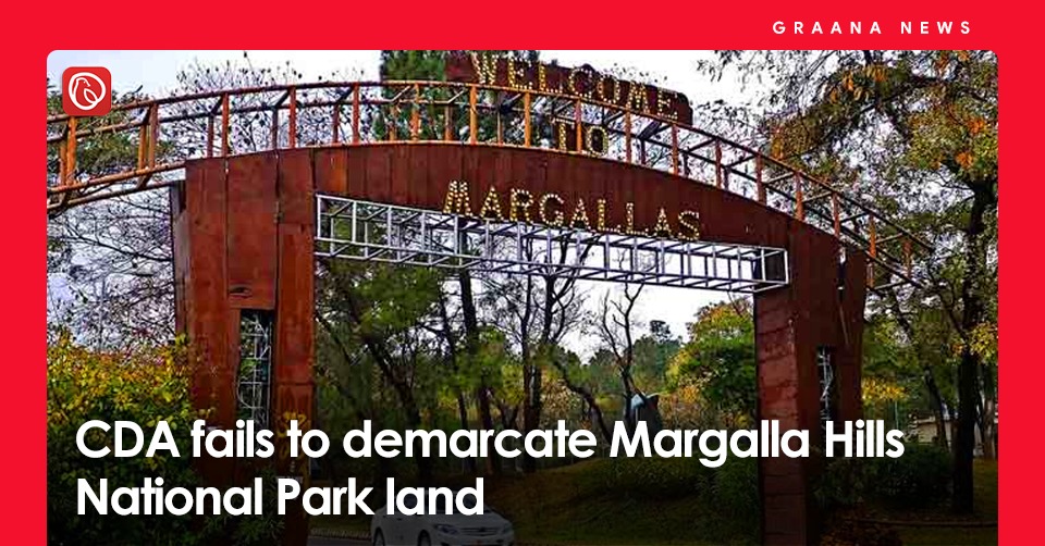 CDA fails to demarcate Margalla Hills National Park land