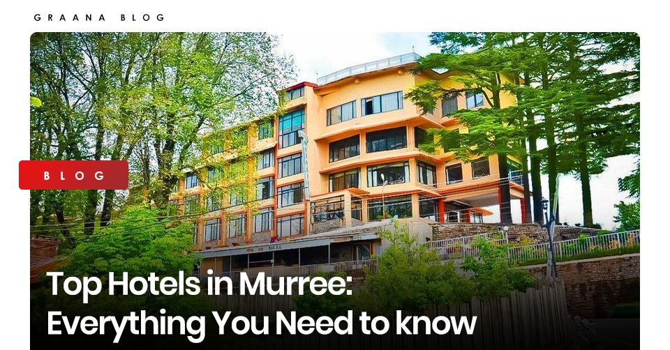 Top 6 Hotels in Murree: Everything You Need to know
