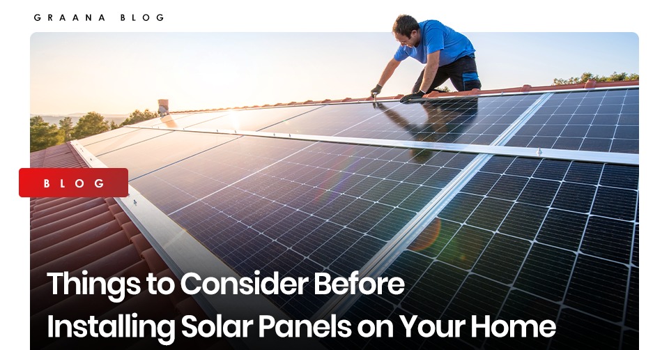 Things to Consider Before Installing Solar Panels on Your Home