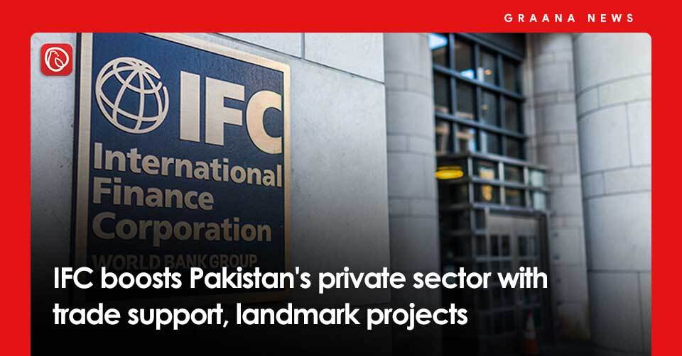 IFC boosts Pakistan's private sector with trade support, landmark projects. For more information, visit Graana News.
