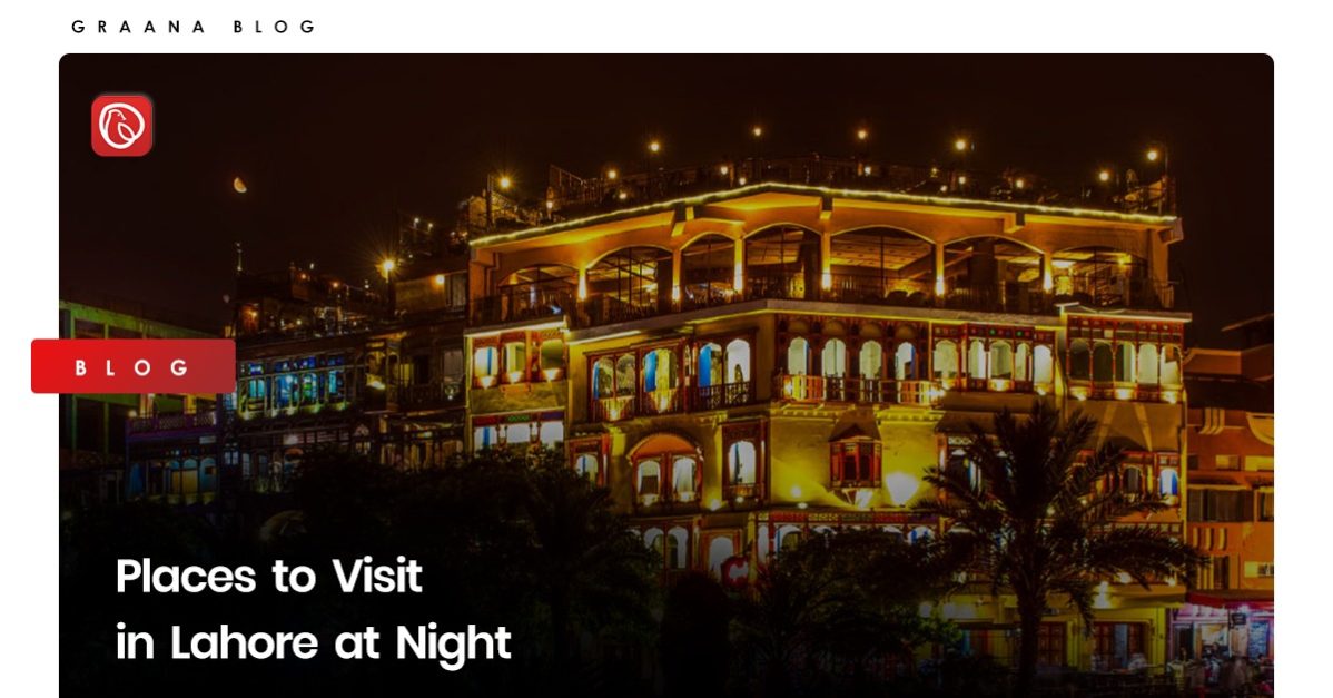 Graana.com brings you a list of places to visit in Lahore at night.