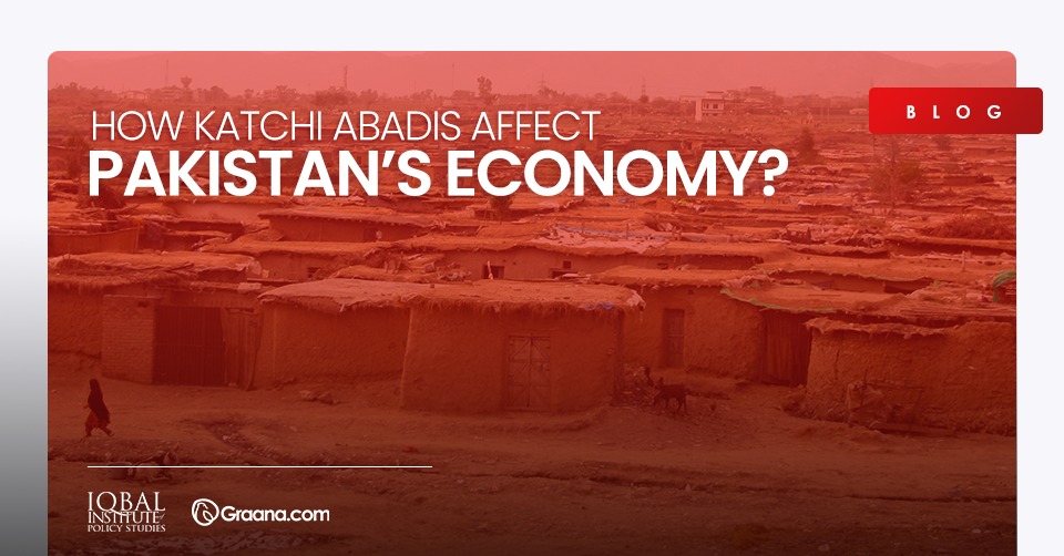 How Katchi Abadis Affect Pakistan’s Economy?