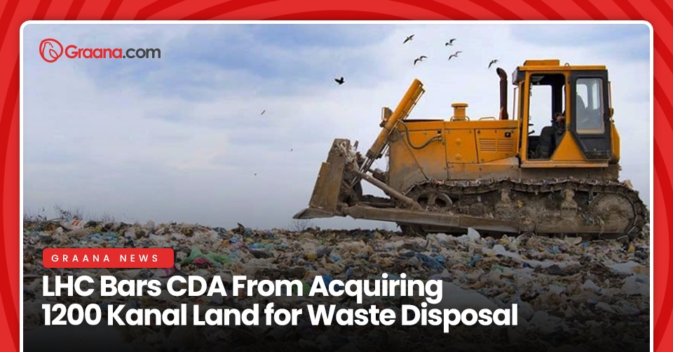 LHC Bars CDA From Acquiring 1200 Kanal Land for Waste Disposal