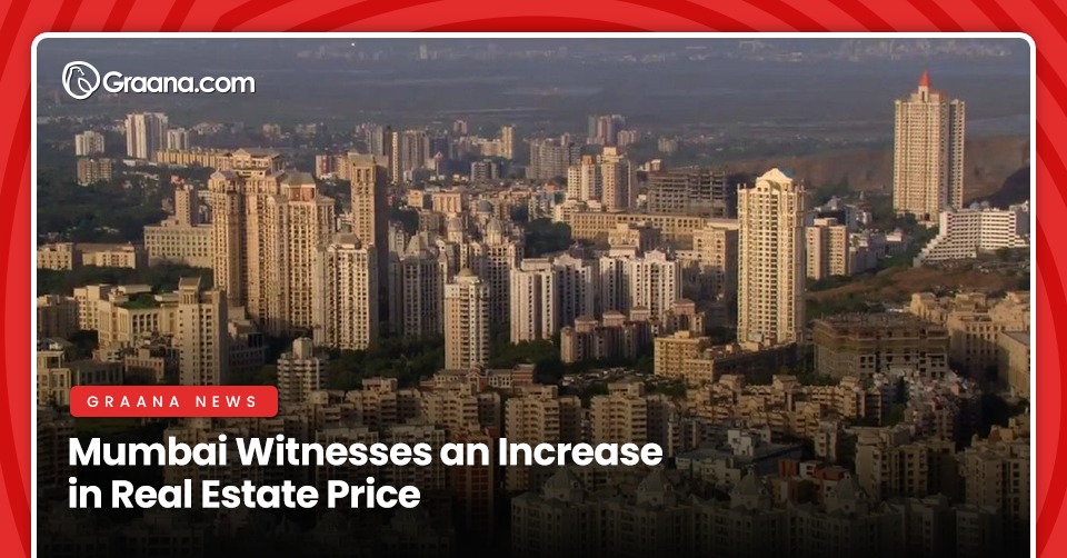 Mumbai Witnesses an Increase in Real Estate Prices