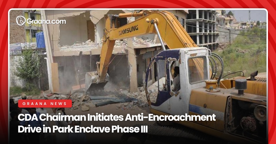 CDA Chairman Initiates Anti-Encroachment Drive in Park Enclave Phase III