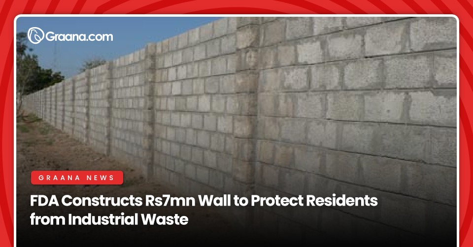 FDA Constructs Rs7mn Wall to Protect Residents from Industrial Waste