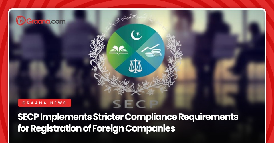 SECP Implements Stricter Compliance Requirements for Registration of Foreign Companies