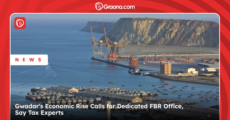 FBR urged to enhance Gwadar's tax services with a dedicated office, addressing the city’s rising trade volume and economic significance.