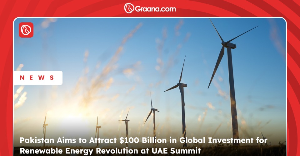 Pakistan seeks $100B investment at UAE summit to boost renewable energy and drive sustainable development.